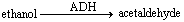 Consider the ADH reaction and answer the following question. ADH stands for alcohol dehydrogenase. In this reaction, acetaldehyde represents the ____.
