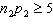 <strong>Which of the following is a required condition for using the normal approximation to the binomial in testing the difference between two population proportions?</strong> A) B) , , , and C) , , , and D)Choice b is the true requirement, but choice c is the one you actually check.