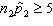 <strong>Which of the following is a required condition for using the normal approximation to the binomial in testing the difference between two population proportions?</strong> A) B) , , , and C) , , , and D)Choice b is the true requirement, but choice c is the one you actually check.