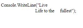 <strong>Which of the following statements would produce the output shown here?  </strong> A) Console.WriteLine(Live\nLife to the \tfullest); B) Console.WriteLine(Live Life to the     fullest); C)   D) Console.WriteLine(Live\\nLife to the \\tfullest); <div style=padding-top: 35px> 