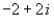 Represent the complex number below graphically.    