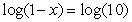 <strong>Solve the equation for x using the One-to-One Property.</strong> A)11 B)-9 C)-11 D)0 E)The equation has no solution.