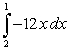 <strong>Evaluate the integral given </strong> A)12 B)18 C)28 D)-18 E)45
