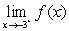 <strong>Use the graph as shown to determine the following limits, and discuss the continuity of the function at .(i) (ii) (iii) </strong> A)2 , 2 , 2 , not continuous B)2 , 2 , 2 , continuous C)3 , 3 , 3 , not continuous D)3 , 3 , 3 , continuous E)-3 , -3 , -3 , continuous
