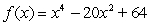 <strong>Find all real zeros of the polynomial and determine the mutiplicity of each.</strong> A) , multiplicity 2; , multiplicity 2 B) , multiplicity 2; , multiplicity 2 C) , multiplicity 2; , multiplicity 1 D) , multiplicity 2; , multiplicity 2 E) , multiplicity 1; , multiplicity 1; , multiplicity 1; , multiplicity 1