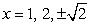 <strong>Find all real solutions of the polynomial equation .</strong> A) B) C) D) E)