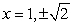 <strong>Find all real solutions of the polynomial equation .</strong> A) B) C) D) E)