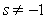 <strong>Find the domain of the function. </strong> A)all real numbers B)all real numbers , C)all real numbers D)s = -1, s = 0 E)s = -1