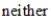 <strong>Determine whether the function is even, odd, or neither. </strong> A) B) C)
