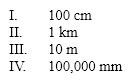 <strong>Which of these series correctly orders the values given from smallest to largest? </strong> A)I < II < III < IV B)II < I < IV < III C)I < II = III < IV D)I < IV < III < II E)I < III < IV < II