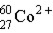 <strong>Which of these is the correct representation for the ion with Z=27, A=60, and C=2<sup>+</sup> ?</strong> A) B) C) D) E)