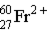 <strong>Which of these is the correct representation for the ion with Z=27, A=60, and C=2<sup>+</sup> ?</strong> A) B) C) D) E)