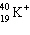 <strong>The symbol   stands for an isotope of potassium containing:</strong> A) 19 electrons, 19 neutrons, 20 protons. B) 18 electrons, 19 neutrons, 20 protons. C) 19 electrons, 20 neutrons, 19 protons. D) 18 electrons, 19 neutrons, 19 protons. E) 18 electrons, 21 neutrons, 19 protons. <div style=padding-top: 35px> 