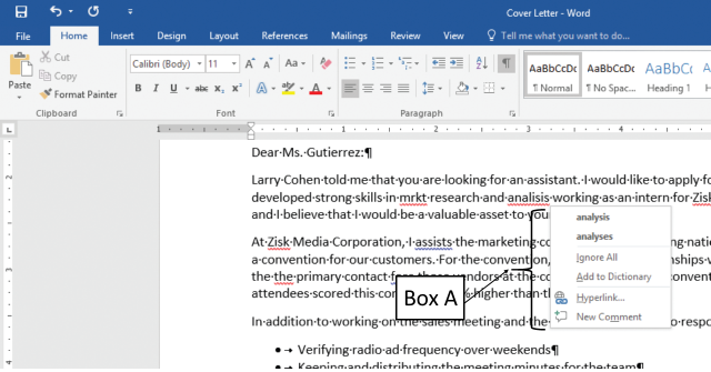 <strong>Which of the following actions should you follow to open the shortcut menu indicated by Box A in the accompanying figure of a Microsoft Word 2016 document? </strong> A)Hover over the underlined text. B)Left-click the flagged spelling error. C)Open the shortcut menu from the View tab. D)Right-click the flagged spelling error.