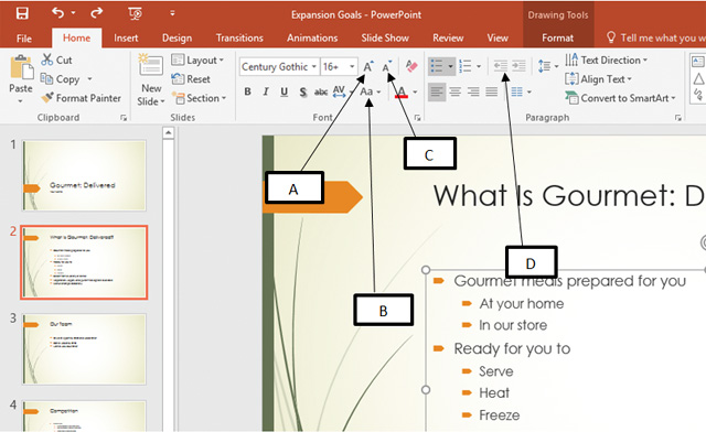 <strong>In the accompanying figure of a Microsoft PowerPoint 2016 presentation, box _____ is pointing to the Increase Font Size button. </strong> A) D B) A C) B D) C