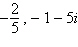 <strong>Given is a zero of the polynomial function , find the remaining zeros of the polynomial.</strong> A) B) C) D)2, -1 + 5 i E)