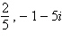 <strong>Given is a zero of the polynomial function , find the remaining zeros of the polynomial.</strong> A) B) C) D)2, -1 + 5 i E)