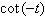 <strong>Complete the identity. = ?</strong> A) B) C)cot t D) E)