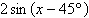 <strong>Write the given equation in the form where the measure of a is in degrees. </strong> A) B) C) D) E)