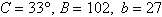 <strong>Solve the triangle, if it exists. Round answers to the nearest whole number. </strong> A) B) C) D) E)No triangle is formed.