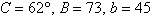 <strong>Solve the triangle, if it exists. Round answers to the nearest whole number. </strong> A) B) C) D) E)No triangle is formed.