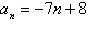 <strong>Write the first five terms of the sequence. (Assume that n begins with 1.) </strong> A)1, 9, 17, 25, 33 B)-15, -22, -36, -36, -43 C)1, -6, -13, -20, -27 D)1, -14, -21, -28, -35 E)8, 1, -6, -13, -20