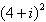<strong>Use the Binomial Theorem to simplify the power of the complex number. </strong> A)52+ 47i B)351+ 272i C)15+ 8i D)17- 8i E)161+ 240i