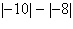 <strong>Write the following expression without absolute value symbols. </strong> A)18 B)0 C)-18 D)2 E)-2