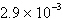 <strong>Change the following number from scientific notation to decimal notation. </strong> A)29 B)0.29 C)0.0029 D)2.9 E)0.029