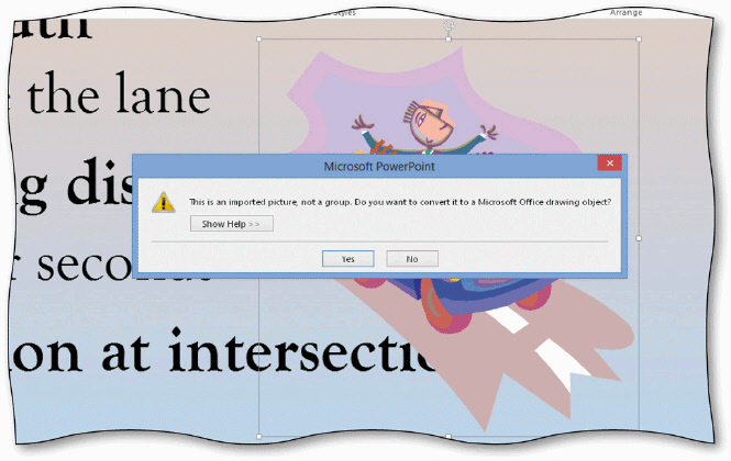 <strong> Clicking the Yes button in the dialog box in the accompanying picture ____.</strong> A) changes the color effects of the picture B) changes the formatting of the picture C) converts the picture to a drawing object D) opens a new dialog box