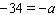 <strong>Solve the equation by multiplying both sides by -1. </strong> A) B) C) D) E)