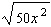 Simplify the radical expression as much as possible. Assume the variable represents a positive number.  <div style=padding-top: 35px> 