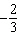 <strong>Give the opposite for .</strong> A) B) C) D) E)