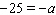 <strong>Solve the equation by multiplying both sides by -1. </strong> A) B) C) D) E)