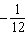 <strong>Line l contains the points (6, 2) and (- 6, 1). Give the slope of any line perpendicular to l .</strong> A) B) C) D) E) no slope