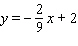 <strong>Find the equation of the line with x -intercept 9 and y -intercept 2.</strong> A) B) C) D) E)