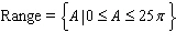 <strong>The formula for the area of a circle with radius is given by The formula shows that is a function of State the domain and the range of the function </strong> A) B) C) D) E)