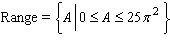 <strong>The formula for the area of a circle with radius is given by The formula shows that is a function of State the domain and the range of the function </strong> A) B) C) D) E)
