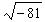 <strong>Find the following root, if possible. </strong> A) 9 B) -7 C) - 9 D) - 40.5 E) Not a real number