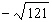 <strong>Find the following root, if possible. </strong> A) - 11 B) - 12 C) 13 D) 11 E) Not a real number