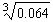 <strong>Find the following root, if possible. </strong> A) 0.64 B) 0.3 C) 0.16 D) 0.4 E) Not a real number