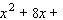 Fill in the blanks so that the left side is a perfect square trinomial; that is, complete the square. _____ _____