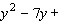 Fill in the blanks so that the left side is a perfect square trinomial; that is, complete the square. _____ _____