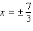 <strong>Solve the equation. Use factoring or the quadratic formula, whichever is appropriate. (Try factoring first. If you have any difficulty factoring, then go right to the quadratic formula.) </strong> A) B) C) D) E)