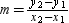 Where , the slope of the line through the points ( )and ( )is .