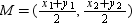 According to the Midpoint Formula, the midpoint of the line segment that joins ( )and ( )is .