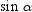 In a right triangle, . Find the value of .