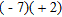 <strong>Multiply. </strong> A) -7 B) 14 C) 7 D) -14 E) -11