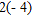 <strong>Multiply. </strong> A) -3 B) 8 C) -8 D) -10 E) 10