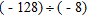 <strong>Divide. </strong> A) 14 B) -14 C) -16 D) 16 E) 19